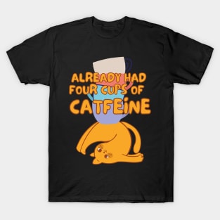 Cats & Coffee - Already Had 4 Cups of Catfeine T-Shirt